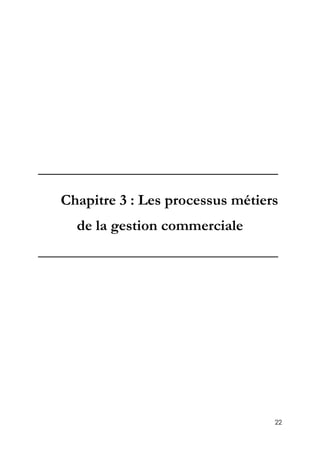 22
_________________________________
Chapitre 3 : Les processus métiers
de la gestion commerciale
_________________________________
 