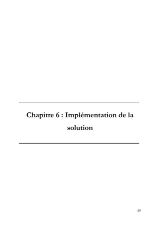 59
_________________________________
Chapitre 6 : Implémentation de la
solution
_________________________________
 