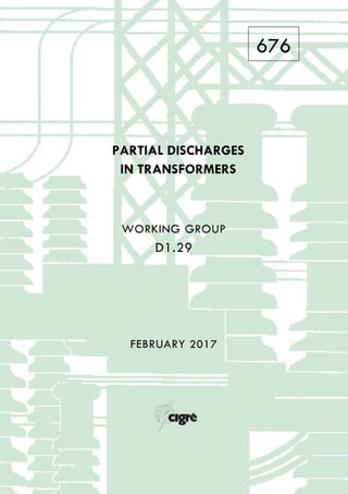 676
PARTIAL DISCHARGES
IN TRANSFORMERS
WORKING GROUP
D1.29
FEBRUARY 2017
 