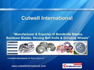 Cutwell International

   “Manufacturer & Exporter of Bandknife Blades,
Bandsaw Blades, Skiving Bell Knife & Grinding Wheels”
 