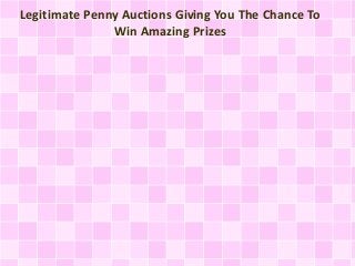 Legitimate Penny Auctions Giving You The Chance To
Win Amazing Prizes
 
