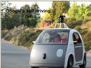 Google’s self driving
car
 