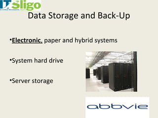 Data Storage and Back-Up
•Electronic, paper and hybrid systems
•System hard drive
•Server storage
 