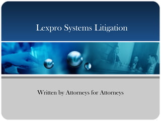 Lexpro Systems Litigation
Written by Attorneys for Attorneys
 