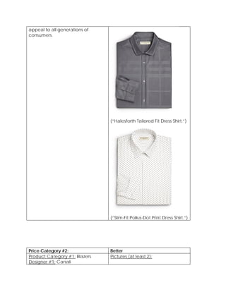 appeal to all generations of
consumers.
(“Halesforth Tailored Fit Dress Shirt.”)
(“Slim-Fit Polka-Dot Print Dress Shirt.”)
Price Category #2: Better
Product Category #1: Blazers
Designer #1: Canali
Pictures (at least 2):
 