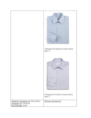 (“Regular-Fit Striped Cotton Dress
Shirt.”)
(“Regular-Fit Check Cotton Dress
Shirt.”)
Product Category #2: Dress Shirts
Designer #2: Charvet
Price Range: $550
Pictures (at least 2):
 