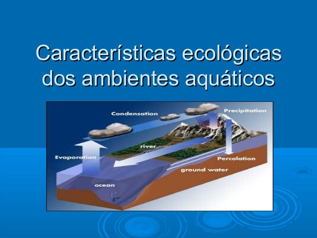 Características ecológicasCaracterísticas ecológicas
dos ambientes aquáticosdos ambientes aquáticos
 