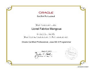 Lionel Fabrice Mangoua
Oracle Certified Professional, Java SE 6 Programmer
March 17, 2015
238184020OCPJSE6P
 