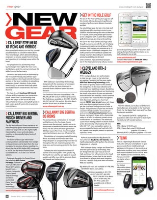 54 October 2016 | www.insidegolf.com.au
new gear www.insidegolf.com.au/gear
>NEW
GEAR
Cleveland RTX-3
wedges
RTX-3 wedges feature key technologies
to help you get closer to the hole than
any wedge Cleveland Golf has ever made:
NEW Feel Balancing Technology shifts
the centre of gravity closer to the centre of
the wedge face to decrease vibration and
maximize head stability at impact. By adding
a microcavity inside the hosel and shortening
the hosel, nine grams of mass are optimally
redistributed in the head for a more centered
CG location. This improves feel and tightens
shot dispersion, giving you maximum
control. NEW V Sole Grinds feature a V shape
with more leading edge bounce to help
get the club head through the turf faster at
impact. This promotes crisper feel and more
consistent head speed for increased spin
and control. New Tour Zip Grooves have a
deeper, narrower U shape with a sharp edge
radius in all lofts to enhance contact across
a wide variety of conditions. The advanced,
2-pass micro milling pattern increases friction
and is directionally enhanced by loft: low
lofts (46°- 52°) have a straighter pattern to
accommodate full shots and high lofts (54°-
64°) have a more angled pattern to optimize
open-face shots.
Get In The Hole Golf
The Get InThe Hole GolfVoucher app tees off
this month, offering discounts to golfers at a
number of golf courses inWestern Australia
and Bali. 
For only $25 per year, the Get in the Hole Golf
voucher app offers members access to over
$4,000 in voucher savings for use at a selection
of 19 public, resort, and private golf courses
across categories such as green fees, twilight
golf, driving range, pro-shop and coaching.
The Get InThe Hole GolfVoucher App is free
for golf courses to use with the aim to helping
increase participation across all areas of their
business.  Golf courses can promote up to 10
vouchers across 14 different categories; Plus
Golf Courses have the ability to update and
change vouchers depending on seasonality,
product availability and demand.
Until Christmas, if you download and join
Get InThe Hole Golf, not only will you receive
Callaway Big Bertha
OS Irons
The extraordinary combination of strength
and lightness in the Exo-Cage chassis
means more discretionary weight can be re-
distributed to beneficial locations within the
head, and also allows the next-generation
360 Face Cup to flex more, maximising ball
speed and distance, even on off-centre hits.
The addition of a tungsten-loaded Standing
Wave, accurately positioned in each Iron
helps designers to progressively move the CG
throughout the set, improving carry in the
long irons and increasing control in the short
irons.
Callaway has also targeted the needs of
women and senior golfers with specific Big
Bertha OS Iron sets that are lighter in overall
weight and offer more loft to promote faster
ball speeds and higher launch. 
Callaway Big Bertha
Fusion Driver and
Fairways
The Big Bertha Fusion Driver marries an all-
new aerospace-grade titanium exoskeleton
called Exo-Cage with an ultra-lightweight
triaxial carbon crown and sole plates,
resulting in dramatically higher levels of
forgiveness.
The fusion of Exo-Cage with triaxial
carbon positions substantially more weight
in the perimeter and far back from the face
compared to previous drivers, resulting in a
driver that has a 26% higher MOI, compared
to XR 16. The Big Bertha Fusion Driver
is available in 9°, 10.5° and 13.5° HT loft
options.
Designed alongside the Fusion Driver,
the new high MOI Fusion
Fairways, available in
3 (15°), 5 (18°) and 7
Wood (21°) options,
benefit from a
Carbon Composite
Crown, Speed
Step technology
and tried-
and-tested
Hyper Speed
Face Cup
technology.
www.callawaygolf.com.au
Callaway Steelhead
XR Irons and Hybrids
More speed and distance on mis-hits is made
possible thanks to a modern Hollow Bore-
Thru hosel design, which allowed Callaway
engineers to remove weight from the hosel
and reposition it in strategic areas within the
head.
The progressive CG positioning helps
launch longer irons higher for more carry
and distance, and the scoring irons lower for
added control and accuracy.
Enhanced feel and sound are delivered by
the new steel-infused polyurethane layer
positioned low in the head, behind the lower
portion of the face. In addition to absorbing
unwanted impact vibration, it also helps
lower the CG to promote faster ball speed
and higher launch characteristics for more
distance.
The face of each Steelhead XR Hybrid
is larger and incorporates next-generation
Hyper Speed Face Cup technology that
allows the edges of the face to flex and
release faster at impact, raising ball speed on
both centre and off-centre hits to promote
more distance.
Tlink
Tlink is a lightweight Bluetooth Device
that pairs with your smartphone to give
you accurate front, middle and back
yardages to the green. It also works as a
pedometer, tracking your steps, calories
and distance walked on the course. With
over 30,000 courses worldwide, Tlink
has you covered
no matter where
you play.
For further
information please
visit your nearest
Drummond Golf
Store.
With Callaway’s Speed Step Technology,
designed with the assistance of aerospace
experts, airflow has been improved to
promote faster clubhead speed for more
distance.
The Steelhead XR Irons are available 3-PW,
AW, SW, LW (RH and LH in Men’s and Ladies).
The Hybrids are available in 3H (19°), 4H (22°),
5H (25°), 6H (28°), RH and LH, 3H-6H in Men’s,
and RH 3H-6H and LH 4H-6H in Ladies.
www.callawaygolf.com.au The RTX-3 Blade, Cavity Back and Women’s
Cavity Back are all available in the Tour Satin
finish. For the Blade, Black Satin and Tour Raw
finishes are available.
The Cleveland Golf RTX-3 wedge line is
available in lofts from 46° to 64° in both right-
handed and left-handed options.
RRP:
RTX-3 Blade: $199.99 each
RTX-3 Cavity Back: steel $199.99 each
graphite $210 each
Women’s RTX-3 Cavity Back: graphite $210 each
Perfectly matched to the Big Bertha OS
Irons, the new Big Bertha OS Hybrids, with
Optifit adjustability, offer golfers the ultimate
forgiveness in a hybrid.
With a deeper body, a larger and faster face
and next-gen Face Cup technology, they
are designed to be super-easy to launch
high and long. Key refinements to the head
design include a longer heel-to-toe length
that allows for a larger and more forgiving
face and a deeper body that offers increased
MOI and stability.
Big Bertha OS Irons are available in 4-PW, AW,
SW (RH/LH Men’s and Ladies).
Hybrids are available in 3H (19°),
4H (22°), 5H (25°), 6H (28°),
7H (31°). RH 3H-7H in Men’s
(LH in 3H-6H only); RH
3H-7H in Ladies (LH
available only in Men’s
heads).
www.callawaygolf.com.au
access to a growing number of vouchers and
savings, but you’ll also get the chance to in a
Golf holiday for two to Bali. 
www.getinthehole.golf
Contact Mike Bullen on 0400 388 389 or
mike.bullen@getinthehole.golf
 