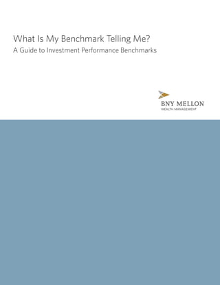 What Is My Benchmark Telling Me?
A Guide to Investment Performance Benchmarks
 