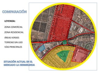 LEYENDA:

ZONA COMERCIAL

ZONA RESIDENCIAL

ÁREAS VERDES
TERRENO SIN USO
VÍAS PRINCIPALES
 