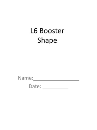 L6 Booster
Shape
Name:________________
Date: _________
 