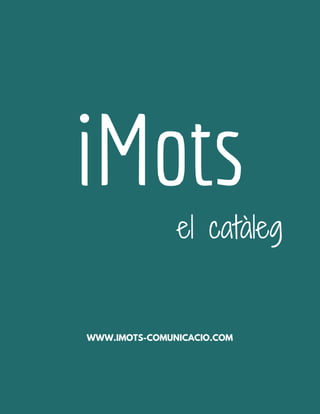 iMots
WWW.IMOTS-COMUNICACIO.COM
el catàleg
 