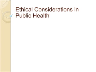 Ethical Considerations in Public Health  