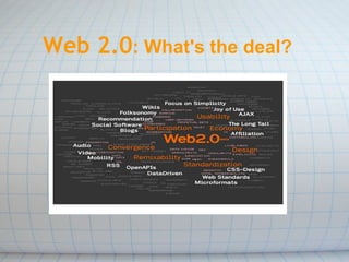Web 2.0 : What's the deal? 