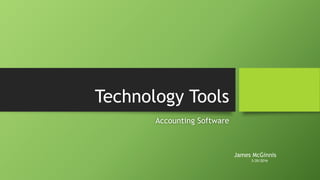 Technology Tools
Accounting Software
3/20/2016
James McGinnis
 