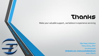 Thanks
Make your valuable support , we believe in experience servicing
 