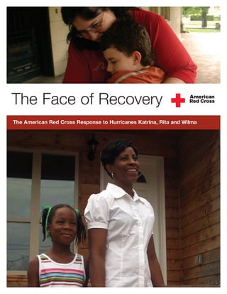 The Face of Recovery
The American Red Cross Response to Hurricanes Katrina, Rita and Wilma
 