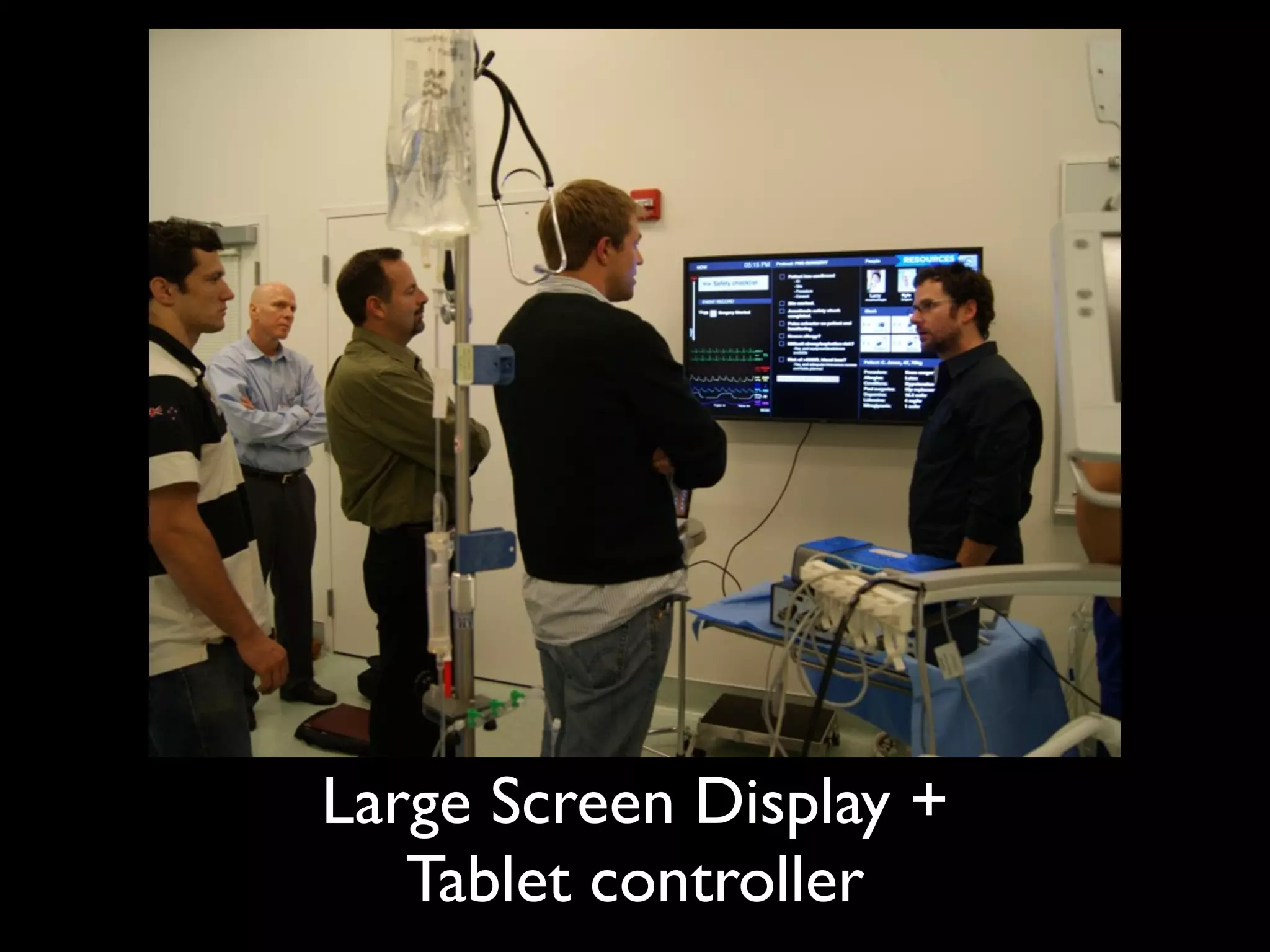 Large Screen Display +
   Tablet controller
 