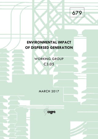 679
ENVIRONMENTAL IMPACT
OF DISPERSED GENERATION
WORKING GROUP
C3.05
MARCH 2017
 