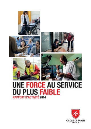 UNE FORCE AU SERVICE
DU PLUS FAIBLERAPPORT D’ACTIVITÉ 2014
 