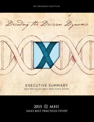 MHI RESEARCH INSTITUTE
EXECUTIVE SUMMARY
2015 MHI SALES BEST PRACTICES STUDY
Decoding the Decision Dynamic
 