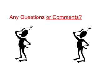 Any Questions or Comments?
 