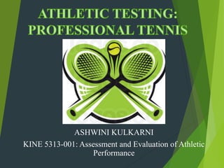 ASHWINI KULKARNI
KINE 5313-001: Assessment and Evaluation of Athletic
Performance
 