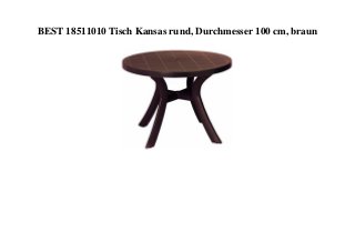 BEST 18511010 Tisch Kansas rund, Durchmesser 100 cm, braun
 