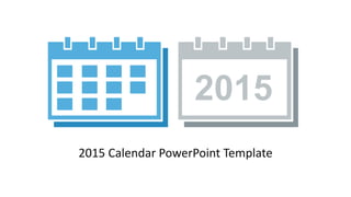 2015 Calendar PowerPoint Template
2015
 