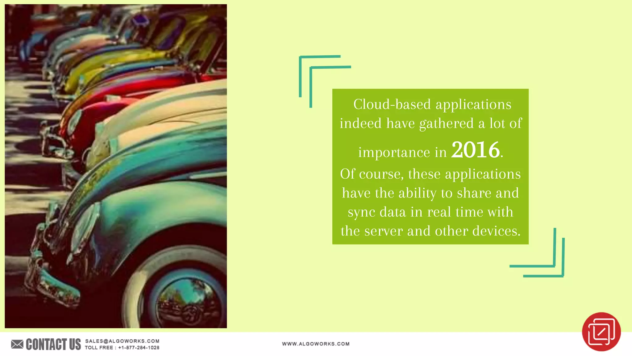 Cloud-based applications
indeed have gathered a lot of
importance in 2016.
Of course, these applications
have the ability to share and
sync data in real time with
the server and other devices.
 