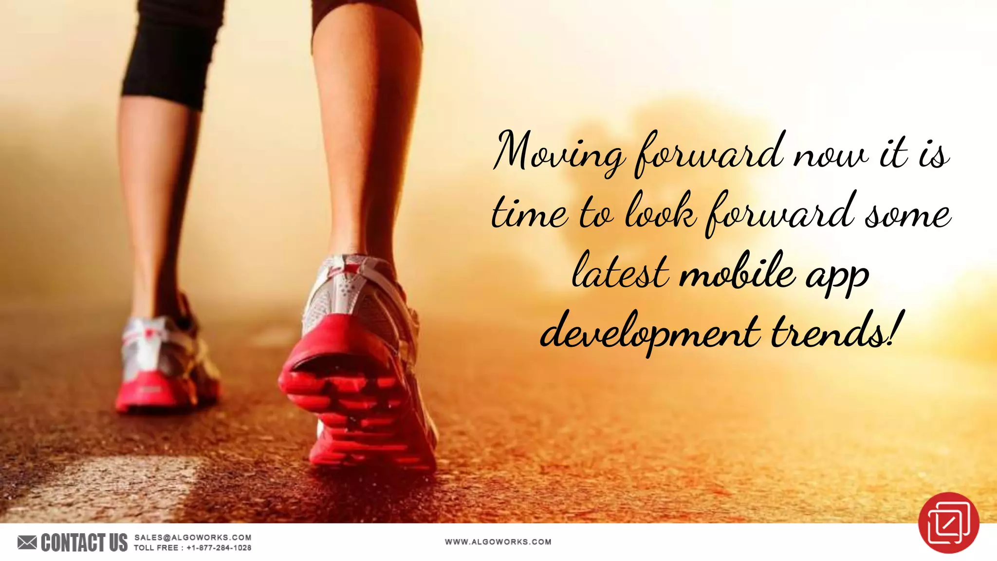 Moving forward now it is
time to look forward some
latest mobile app
development trends!
 