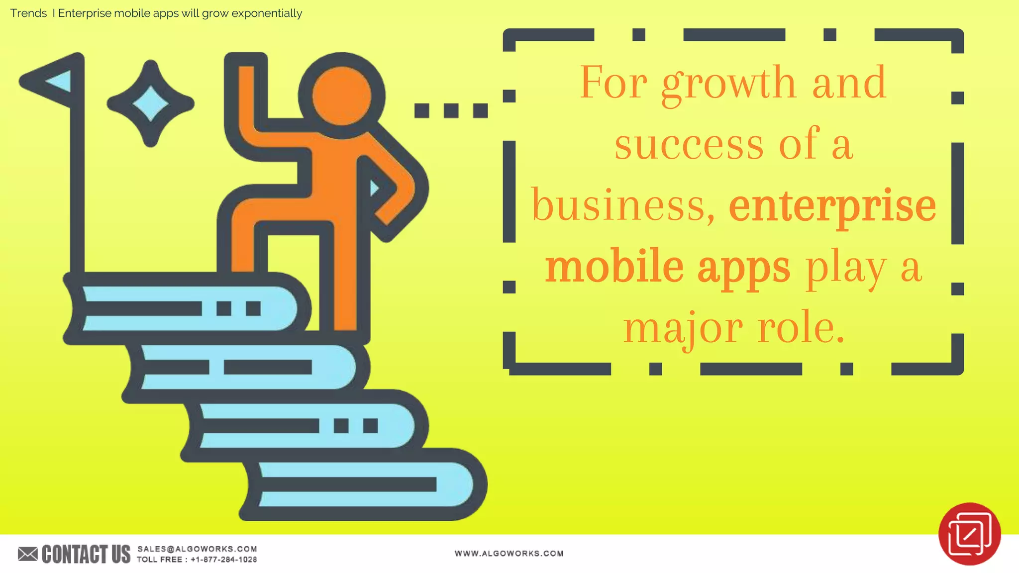 For growth and
success of a
business, enterprise
mobile apps play a
major role.
Trends I Enterprise mobile apps will grow exponentially
 