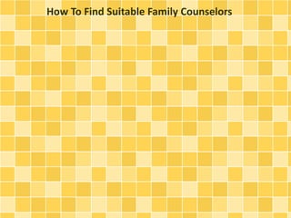 How To Find Suitable Family Counselors 
 