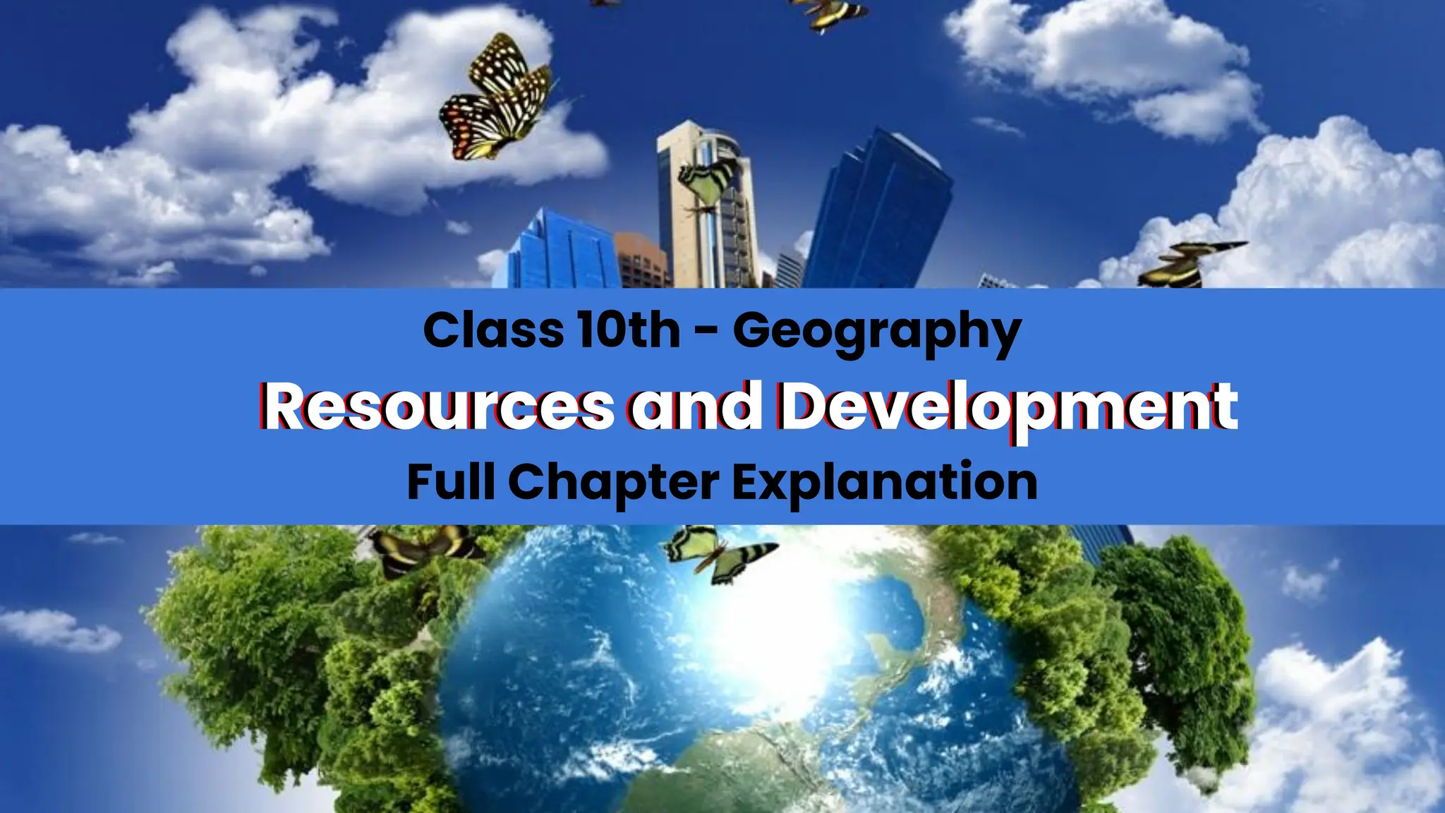 Class 10th - Geography
Full Chapter Explanation
Resources and Development
Resources and Development
Resources and Development
 