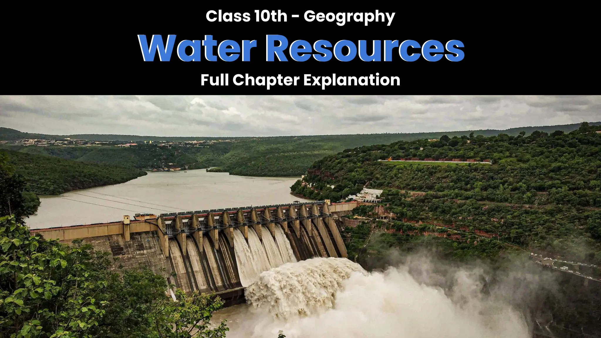 Class 10th - Geography
Water Resources
Full Chapter Explanation
Water Resources
 