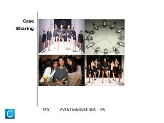 Case
Sharing
FED| EVENT INNOVATIONS . PR
 