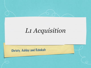 L1 Acquisition Christy, Ashley and Rebekah 