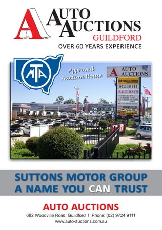 GUILDFORD
over 60 years experience
suttons motor group
a name you can trust
auto auctions
682 Woodville Road, Guildford I Phone: (02) 9724 9111
www.auto-auctions.com.au
Approved
Auction House
 