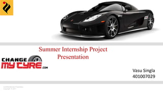 Confidential and Proprietary
Copyright © 2011
Summer Internship Project
Presentation
Vasu Singla
401007029
 
