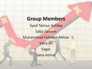 Group Members
Syed Taimur Ashfaq
Saba Saleem
Muhammad Faheem Akhtar
Saira Ali
Sagar
Sana Azmat
 