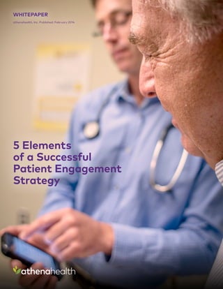 5 Elements
of a Successful
Patient Engagement
Strategy
WHITEPAPER
athenahealth, Inc. Published: February 2014
athenahealth
 