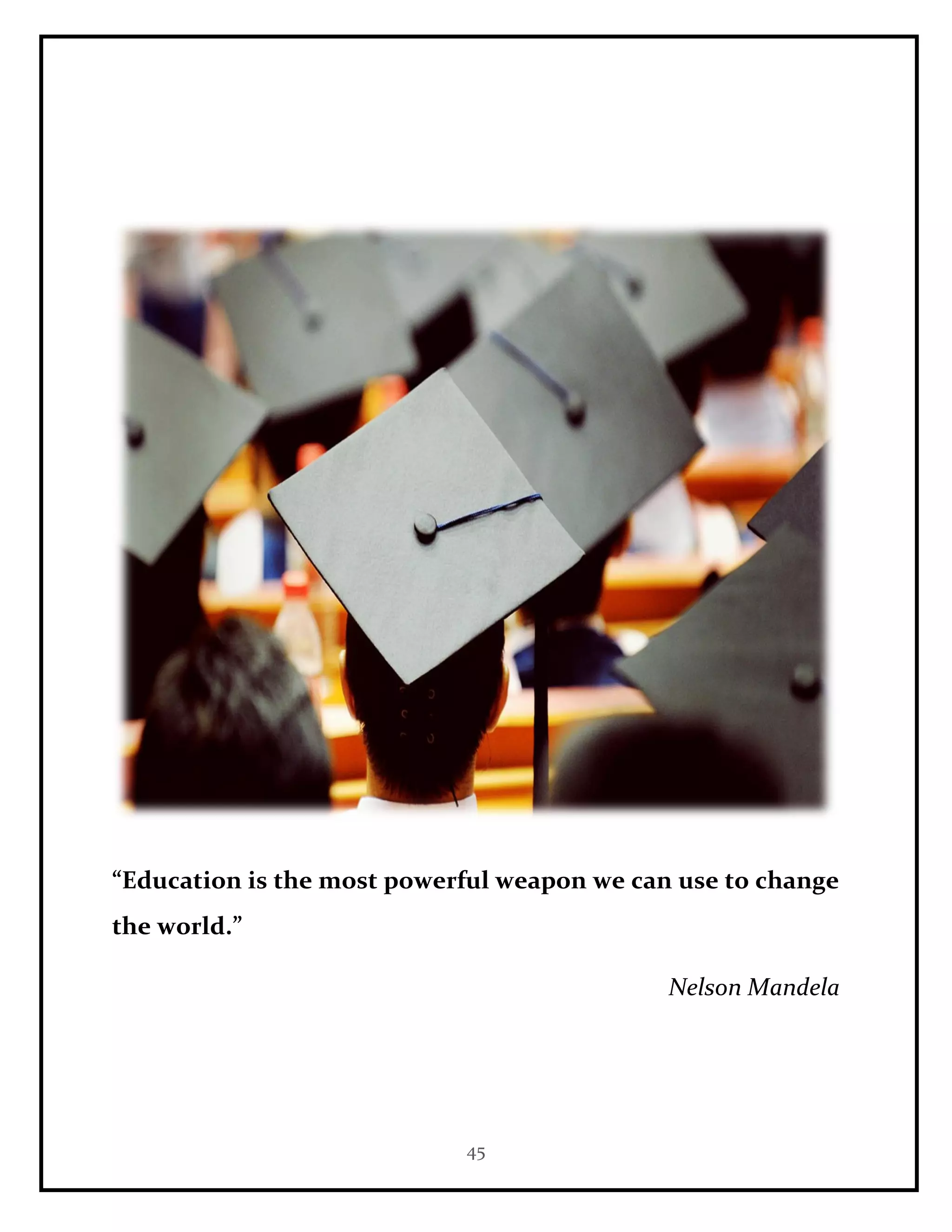 45
“Education is the most powerful weapon we can use to change
the world.”
Nelson Mandela
 