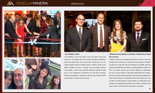 HUELLAMINERA PAG.PAG
16PERSONAJE
-¿Le cambió la vida?
-En Australia, lo que me pasa es que hay gente nueva que
conozco y me propone día a día conocer distintas actividades,
cosas que jamás hice. Hay mucha más variedad por ser una
capital grande, desde el ámbito social y cultural. Tengo como
política aceptar lo nuevo y conocer. Hay que probar, porque
nunca sabés… Así fue como también aprendí a esquiar en este
país y no en Argentina. En Mendoza me caía todo el tiempo.
Siempre postergaba el aprender a esquiar, pero ahora aprendí
a aprovechar el tiempo de otra forma.
-Sectores que se oponen a la minería. ¿Cómo fue a lo largo
de su carrera
-Hasta el día de hoy, es bastante difícil lidiar con ellos y creo que
se debe a que uno tiene un compromiso que excede a lo laboral,
es parte de tu vida. Por más que trabajara en la NASA, igual me
seguirían molestando las críticas no fundamentadas al sector mi-
nero. Al principio, cuando uno se siente atacado, da respuestas
que son un poco fuertes. Te terminas enganchando en la discu-
sión, pero cuando sos más grande te das cuenta que podés expli-
carlo de otra manera. El australiano tiene más manejo de lo que
se trata la minería porque su país subsiste y se desarrolla con la
actividad. Por supuesto que perciben que el boom se detuvo, pero
tienen mayor conocimiento sin planteos tan inocentes.

 