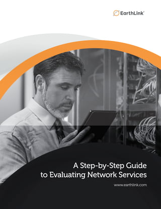 A Step-by-Step Guide
to Evaluating Network Services
www.earthlink.com
 