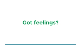 Got feelings?
 
