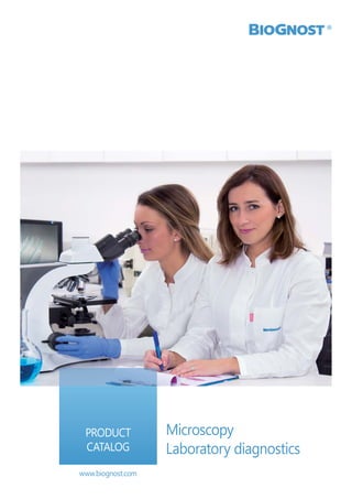 Microscopy
Laboratory diagnostics
www.biognost.com
PRODUCT
CATALOG
 