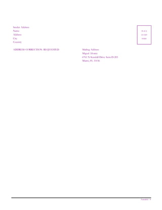 Newsletter 4
Sender Address
Name
Address
City
Country
PLACE
STAMP
HERE
ADDRESS CORRECTION REQUESTED Mailing Address
Miguel Alvarez
6761 N Kendall Drive Suite D-205
Miami, FL 33156
 