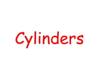 Cylinders
 
