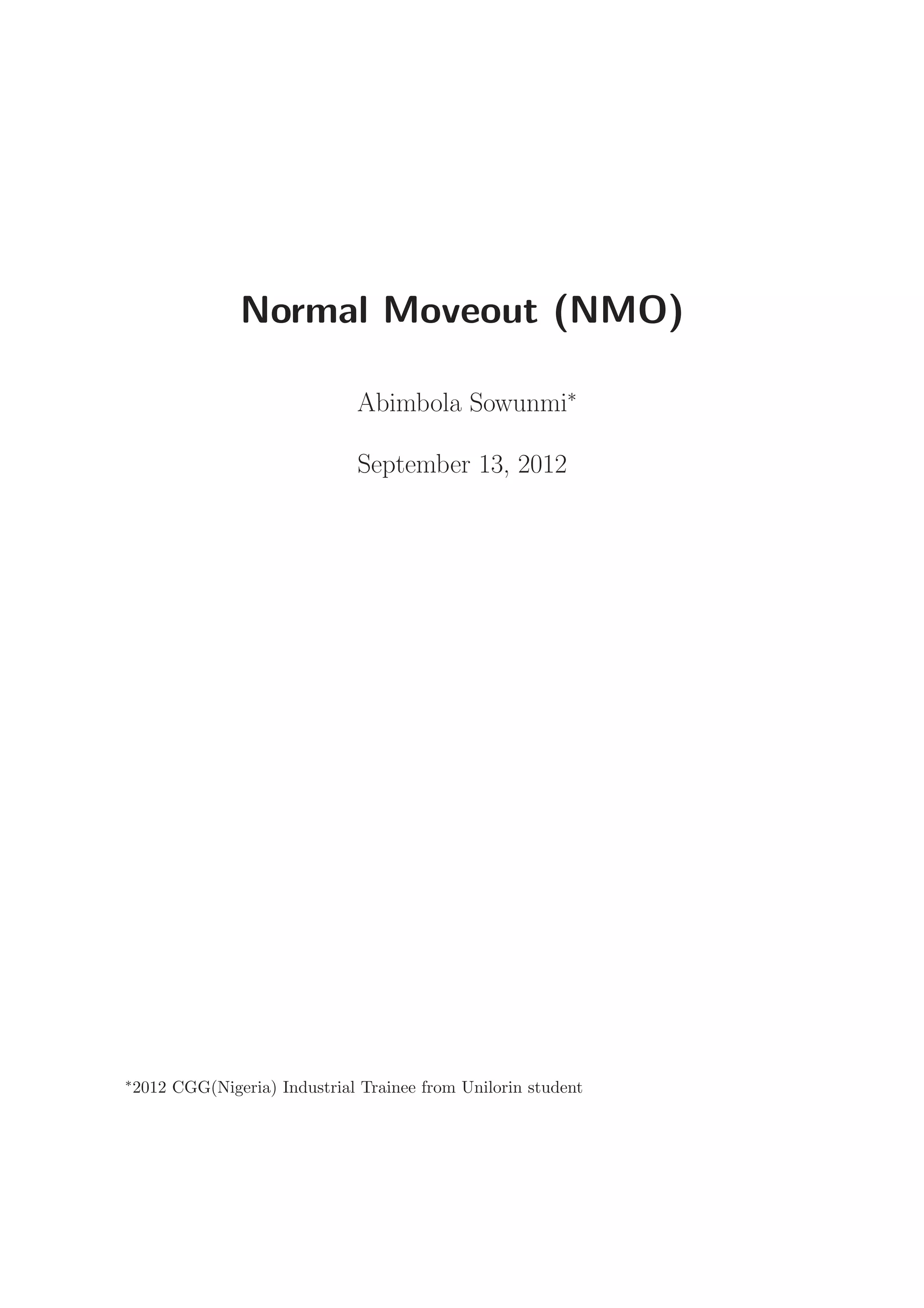 Normal Moveout (NMO)
Abimbola Sowunmi∗
September 13, 2012
∗2012 CGG(Nigeria) Industrial Trainee from Unilorin student
 